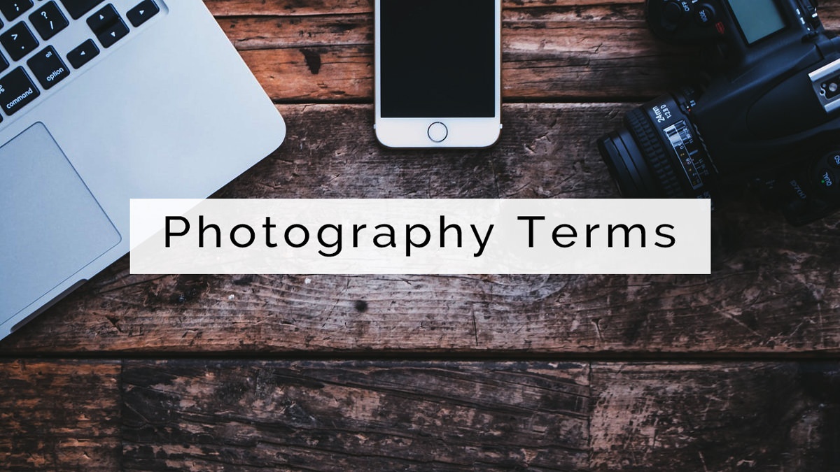 Basic Photography Terms – Words Beginners Should Understand