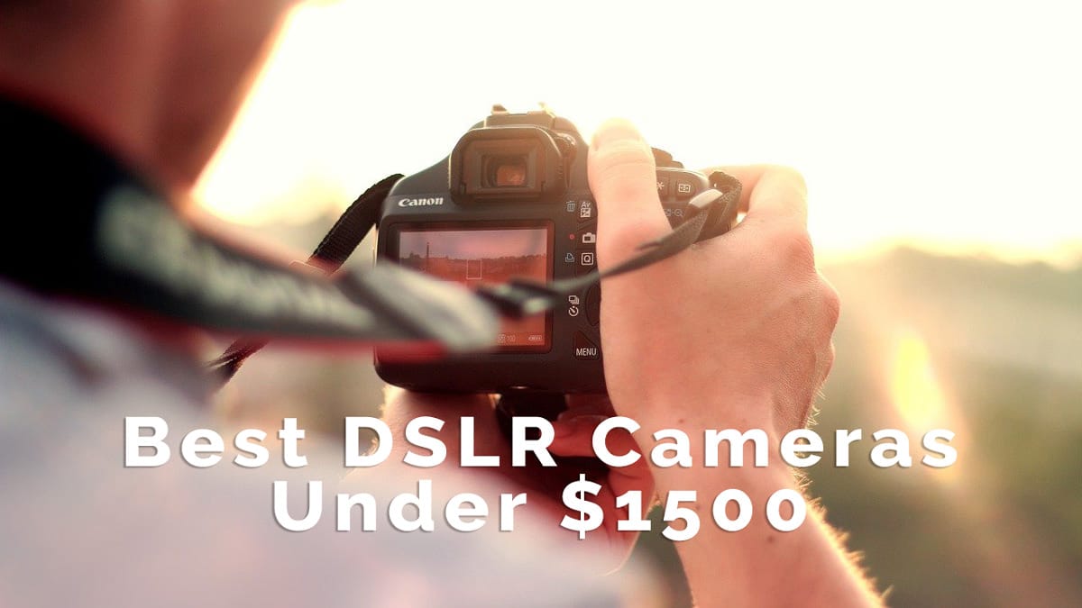 10 Best DSLR Cameras Under $1500 | Beginner to Enthusiasts 2021