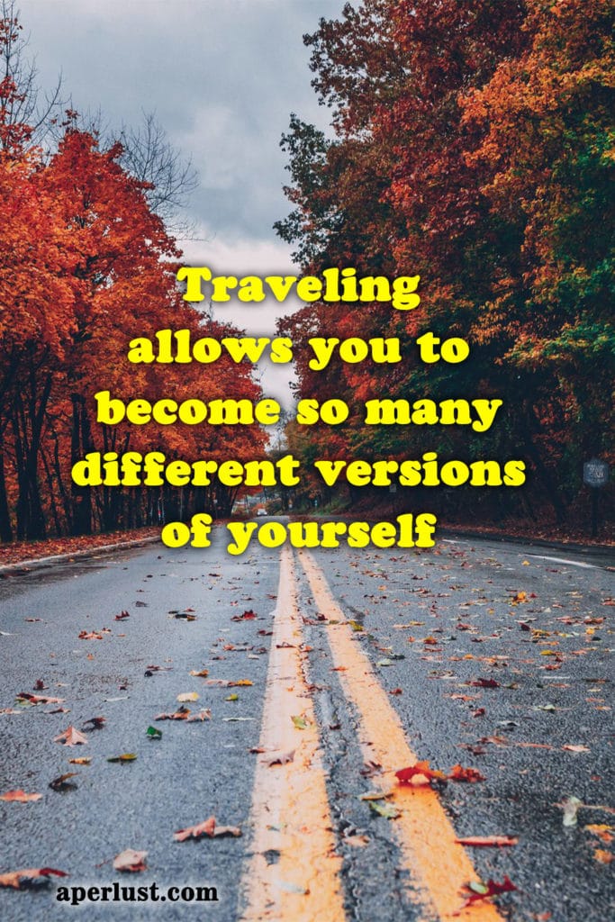 Traveling allows you to become so many different versions of yourself