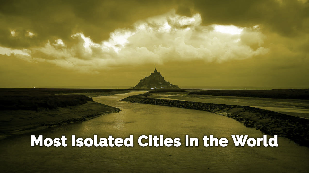 23 Most Isolated Cities in the World | Remote Towns & Places