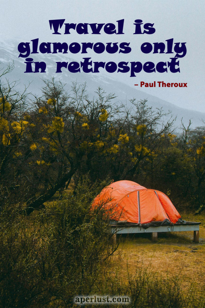 "Travel is glamorous only in retrospect." – Paul Theroux