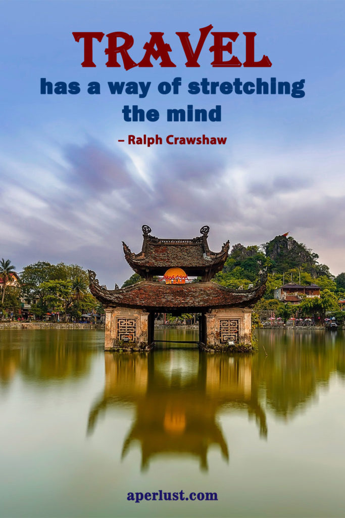 "Travel has a way of stretching the mind." – Ralph Crawshaw