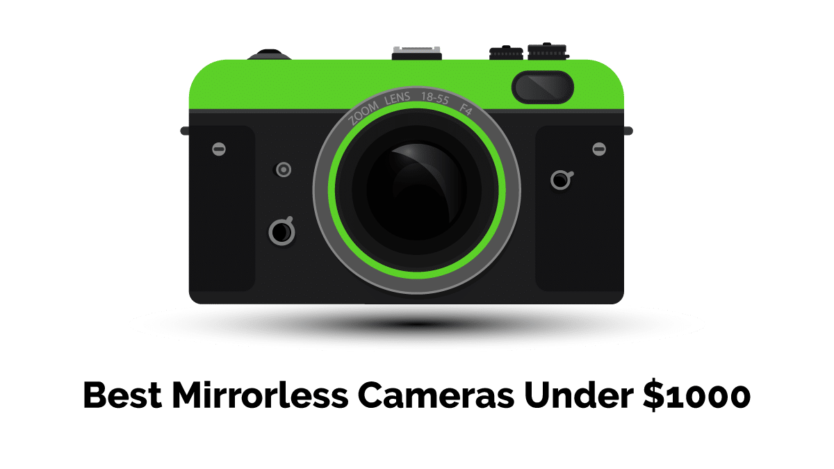 12 Best Mirrorless Cameras Under $1000 in 2023