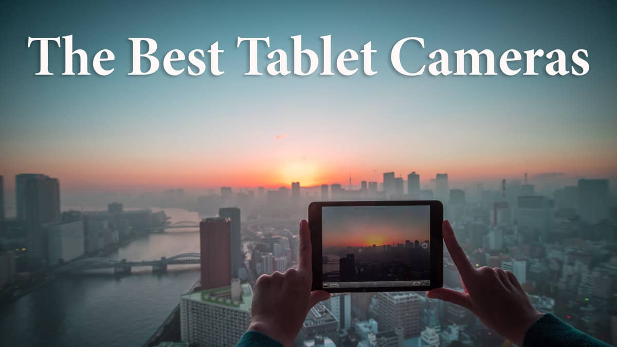 Las 7 mejores cámaras fotográficas para tabletas  [Lenses for Great Pics]