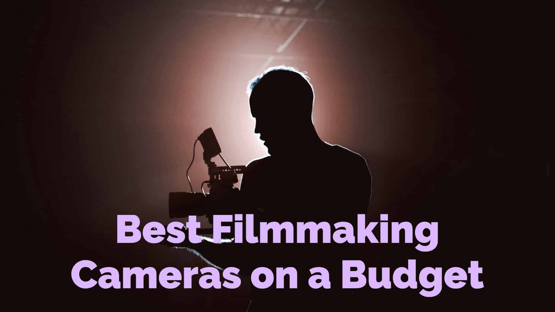 10 Best Cheap Filmmaking Cameras | Video on a Budget