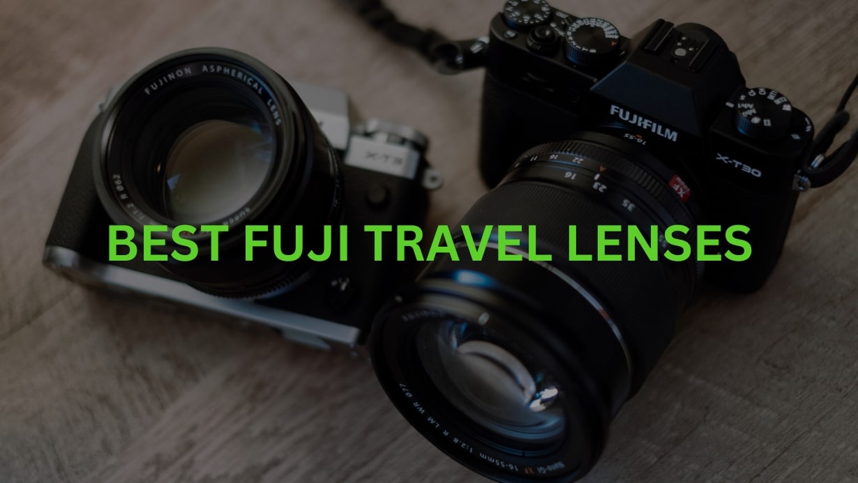 5 Best Fuji Travel Lenses: Prime, Landscape, Zoom [Updated SEPT 2023]