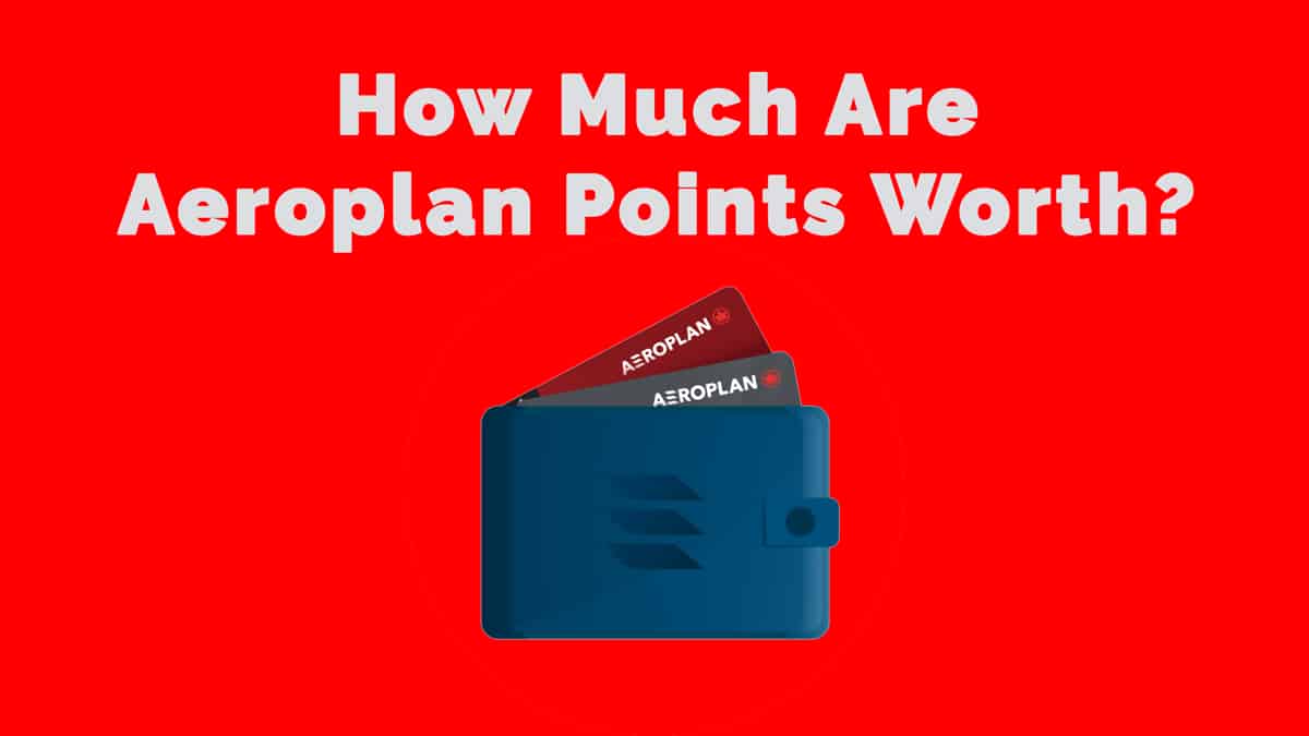 How Much Are Aeroplan Points Worth? Redemption Chart