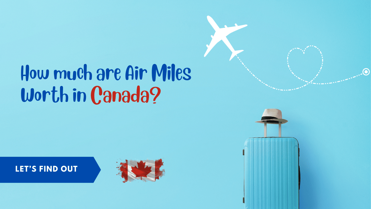 How Much Are Air Miles Worth in Canada? [Updated 2024]